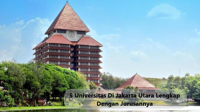 5 Universitas Di Jakarta Utara Lengkap Dengan Jurusannya